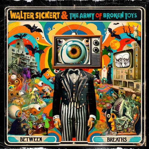 Walter Sickert And The Army Of Broken Toys - Between Breaths (2024)