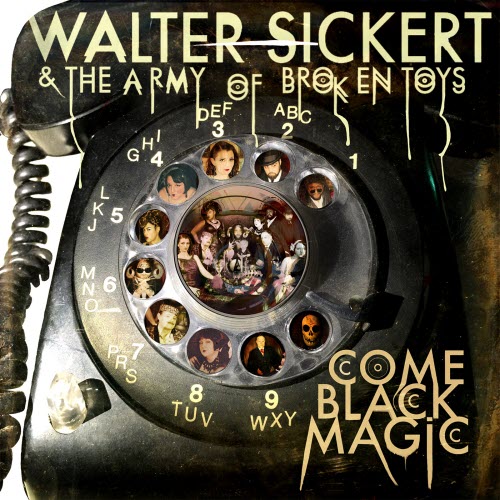 Walter Sickert And The Army Of Broken Toys - Come Black Magic (2016)