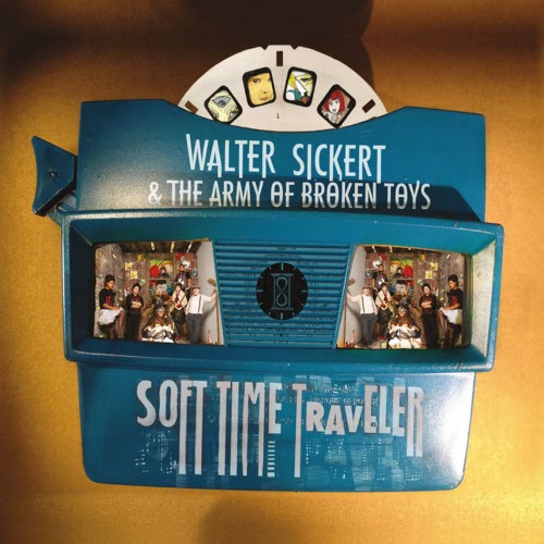 Walter Sickert And The Army Of Broken Toys - Soft Time Traveler (2013)