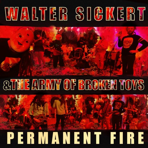 Walter Sickert And The Army Of Broken Toys - Permanent Fire (2022)
