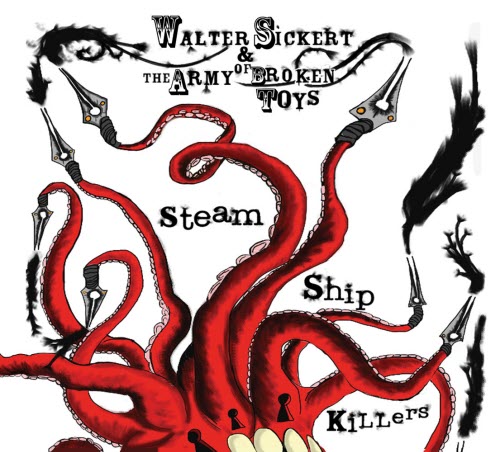 Walter Sickert And The Army Of Broken Toys - Steamshipkillers (2010)