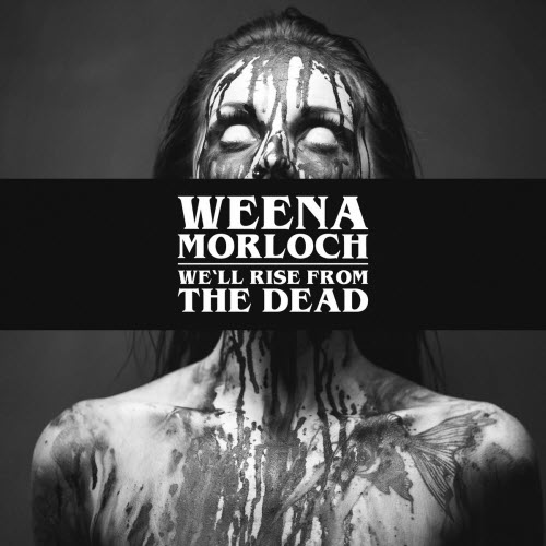 Weena Morloch - We'll Rise From The Dead (2017) [Single]