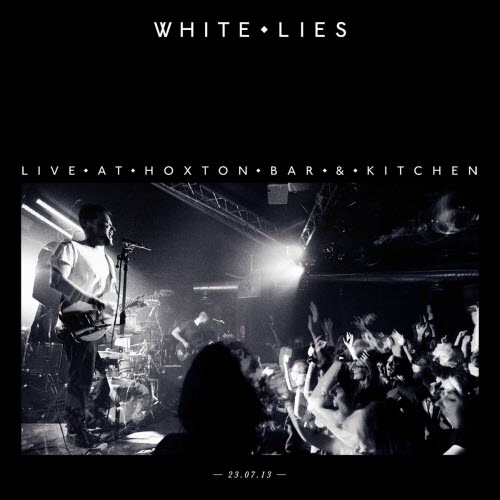 White Lies - Live At Hoxton Bar & Kitchen 23.07.13 (2013)