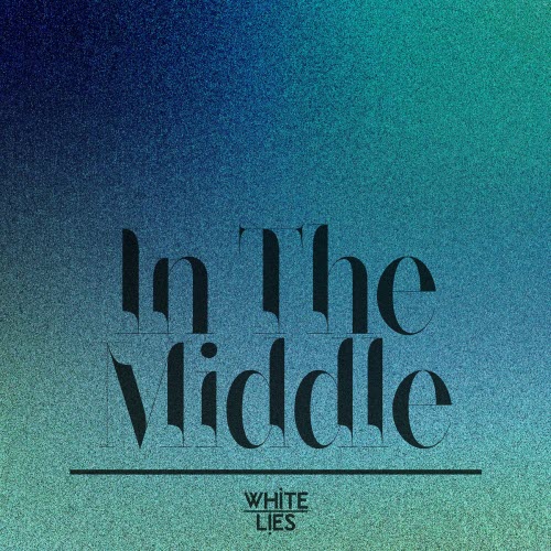 White Lies - In The Middle (2025) [Single]