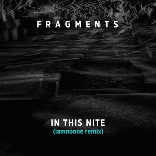Fragments - In This Nite (Iamnoone Remix) (2025) [Single]