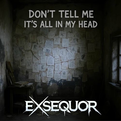 Exsequor - Don't Tell Me It's All In My Head (2025) [Single]