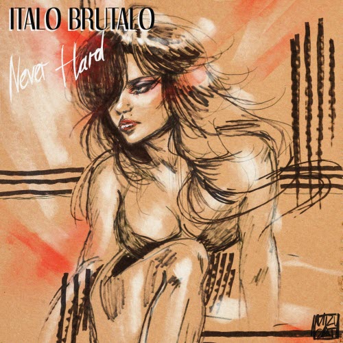 Italo Brutalo - Never Hard (2017) [EP]