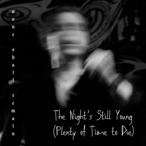 None Shall Remain - The Night's Still Young (Plenty Of Time To Die) (2025) [Single]