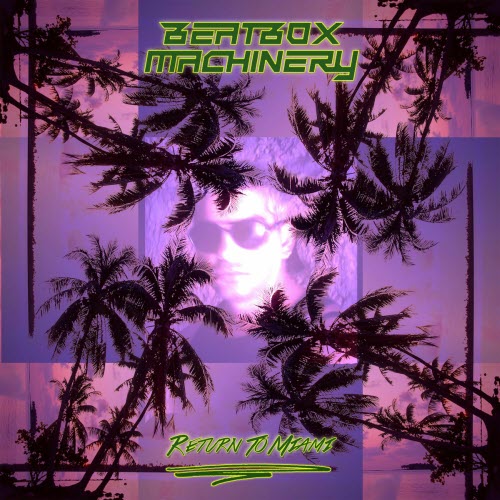 Beatbox Machinery - Return To Miami (2025)