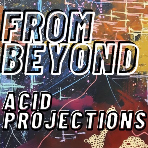 From Beyond - Acid Projections (2021) [EP]