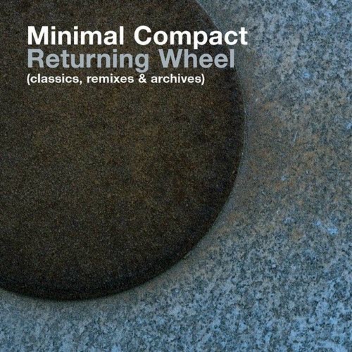 Minimal Compact - Returning Wheel (Classics) (2004)
