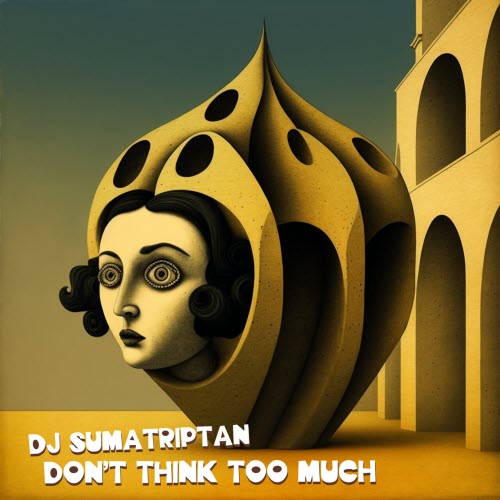 DJ Sumatriptan - Don't Think Too Much (2025) [EP]