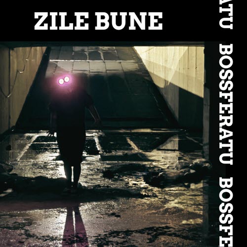 Bossferatu - Zile Bune (2025) [Single]