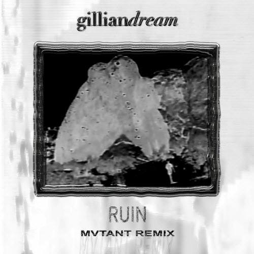Gillian Dream - Ruin (Mvtant Remix) (2025) [Single]