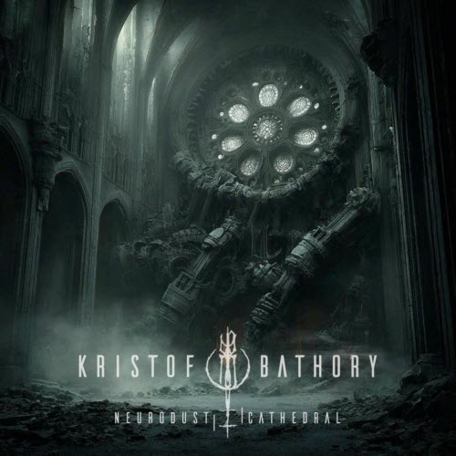 Kristof Bathory - Neurodust Cathedral (2025) [Single]