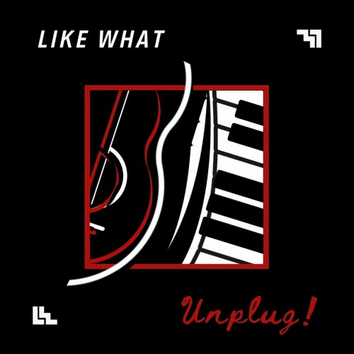 Like What - Unplug! (2021) [EP]