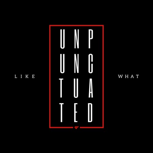 Like What - Unpunctuated (2023) [EP]