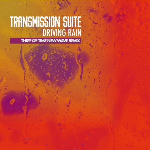 Transmission Suite - Driving Rain (Chris Massey The Thief Of Time Remixes) (2025) [Single]