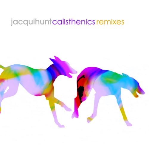 Jacqui Hunt - Calisthenics (Remixes) (2009) [EP]