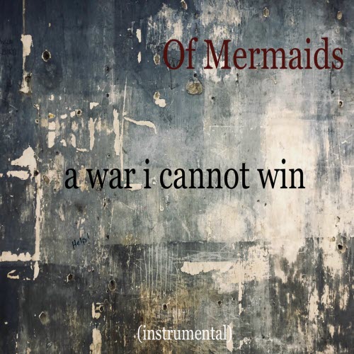 Of Mermaids - A War I Cannot Win (Instrumental Version) (2025) [Single]