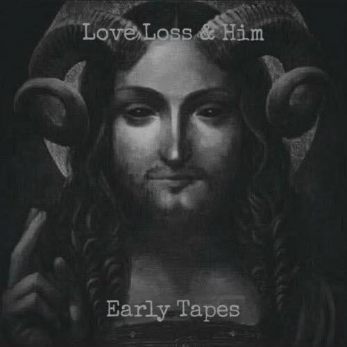 Love Loss & Him - Early Tapes (2025)
