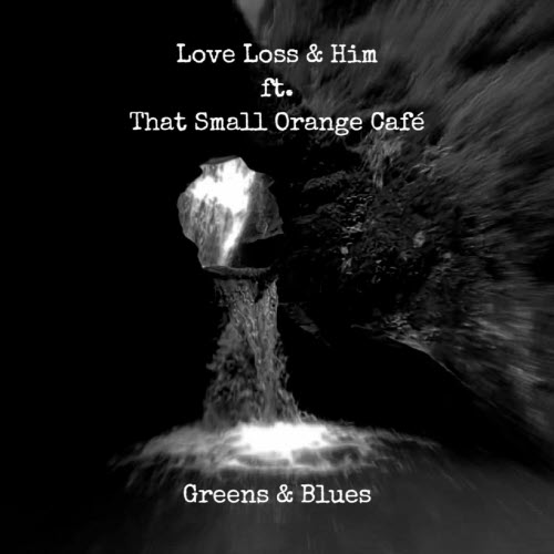 Love Loss & Him - Greens & Blues (2025)