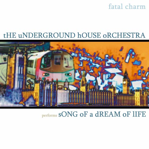 Fatal Charm - The Underground House Orchestra Performs Song Of A Dream Of Life (2025)