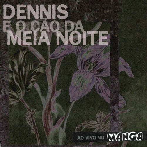 Dennis E O Cão Da Meia-Noite - Ao Vivo No Manga (2025)