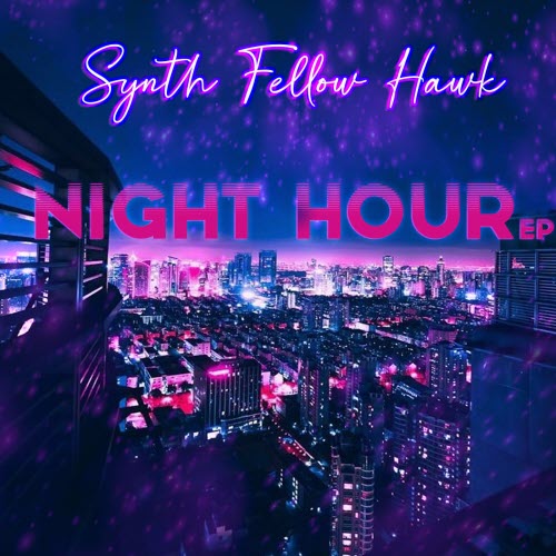 Synth Fellow Hawk - Night Hour (2022) [EP]