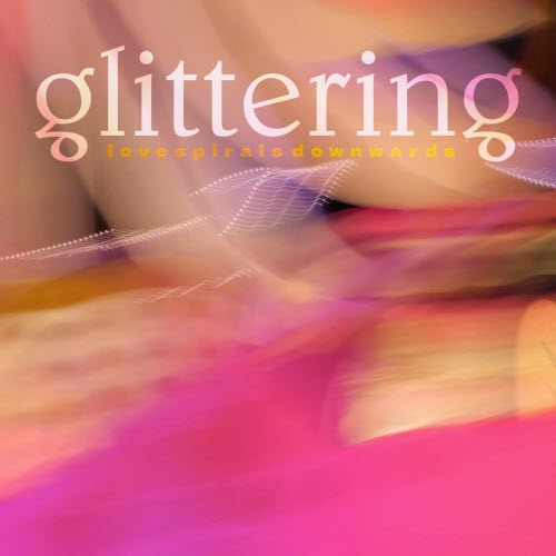 Love Spirals Downwards - Glittering (2025) [Single]
