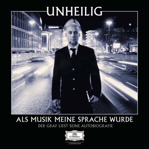 Unheilig - Als Musik Meine Sprache Wurde - Der Graf Liest Seine Autobiografie (Ungekürzt) (2013)