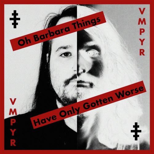 VMPYR - Oh Barbara Things Have Only Gotten Worse (2025) [Single]
