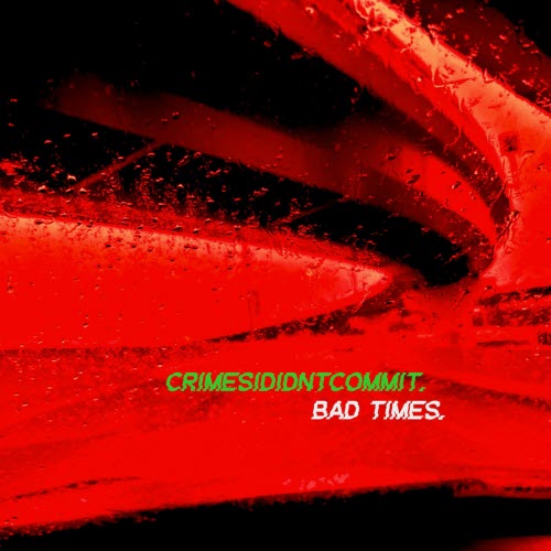 Crimesididntcommit - Bad Times (2025) [Single]