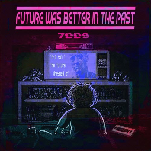 7DD9 - Future Was Better In The Past (2022) [EP]