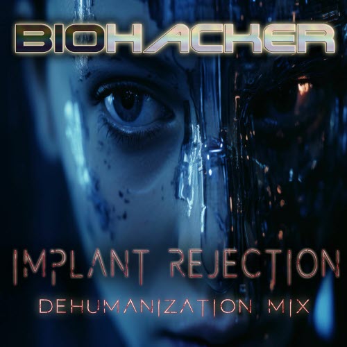 Biohacker - Implant Rejection (Dehumanization Mix) (2025) [Single]