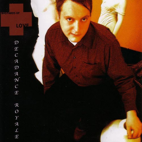 Bastards Of Love - Decadance Royale (2006)