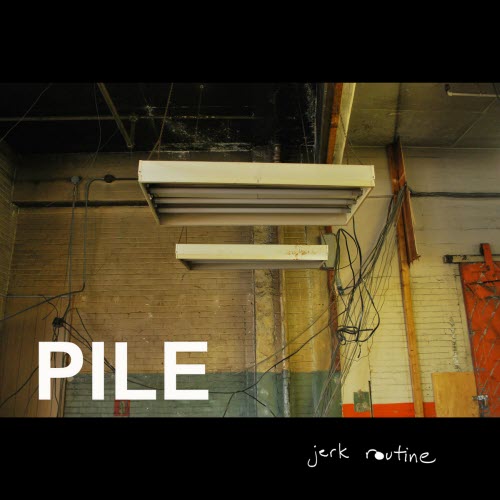 Pile - Jerk Routine (2009)