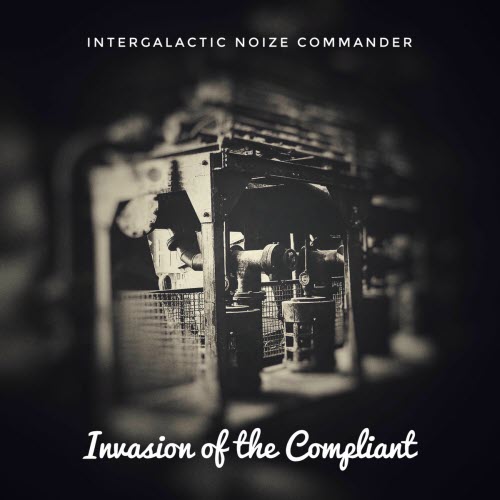 Intergalactic Noize Commander - Invasion Of The Compliant (2025) [Single]