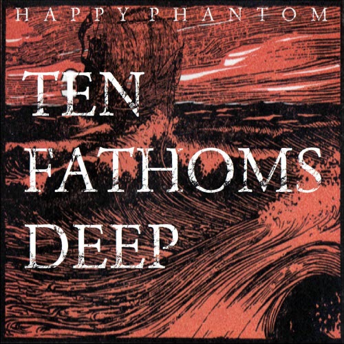 Happy Phantom - Ten Fathoms Deep (Album Version) (2025) [Single]