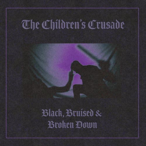 The Children's Crusade - Black, Bruised, And Broken Down (2025)