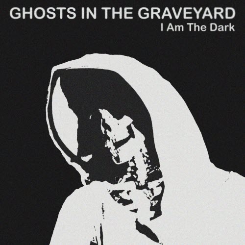 Ghosts In The Graveyard - I Am The Dark (2025) [Single]