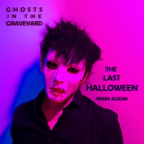 Ghosts In The Graveyard - The Last Halloween (Remix Album) (2018)