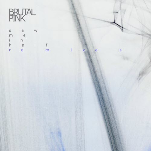 Brutal Pink - Saw Me In Half - Remixes (2025) [EP]