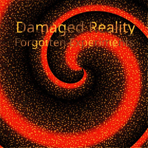 Damaged Reality - Forgotten Experiments (2022)