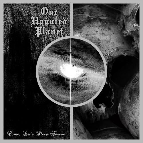 Our Haunted Planet - Come, Let's Sleep Forever (2024)
