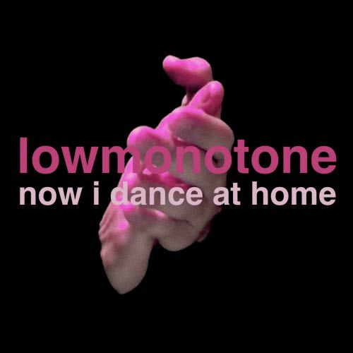 Lowmonotone - Now I Dance At Home (2021)