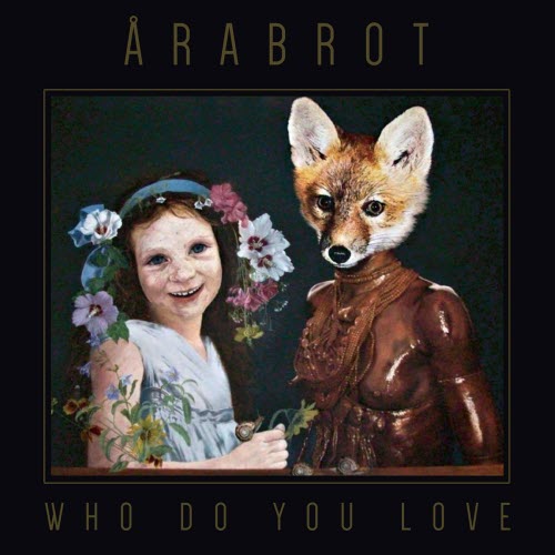 Årabrot - Who Do You Love (2018)