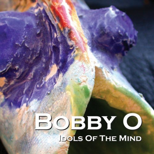 Bobby O - Idols Of The Mind (2013)