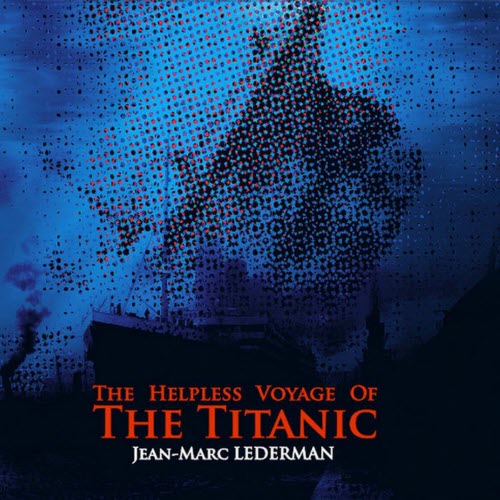 Jean-Marc Lederman - The Helpless Voyage From The Titanic (2020)