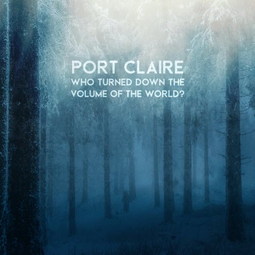 Port Claire - Who Turned Down The Volume Of The World? (2021)